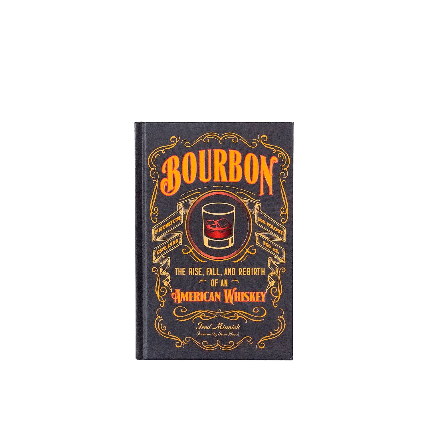 Bourbon: The Rise, Fall and Rebirth of American Whiskey